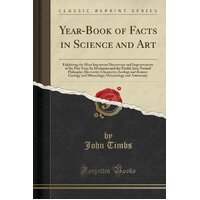 Year-Book of Facts in Science and Art John Timbs Paperback Book