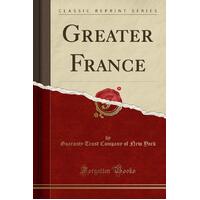Greater France (Classic Reprint) Paperback Book