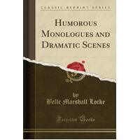 Humorous Monologues and Dramatic Scenes (Classic Reprint) Paperback Book