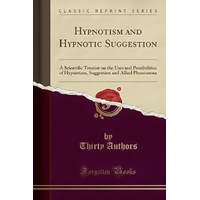 Hypnotism and Hypnotic Suggestion -Thirty Authors Book
