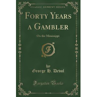 Forty Years a Gambler on the Mississippi (Classic Reprint) Book