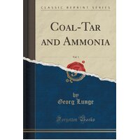 Coal-Tar and Ammonia, Vol. 1 (Classic Reprint) Georg Lunge Paperback Book