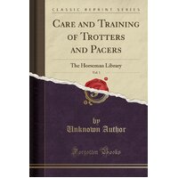Care and Training of Trotters and Pacers, Vol. 1 Paperback Book