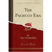 The Pachuco Era (Classic Reprint) Dan Luckenbill Paperback Book