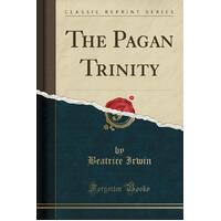The Pagan Trinity (Classic Reprint) Beatrice Irwin Paperback Book
