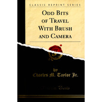 Odd Bits of Travel with Brush and Camera -Charles M Taylor Jr Travel Book