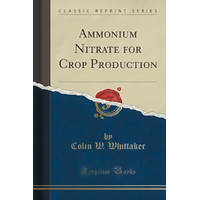 Ammonium Nitrate for Crop Production (Classic Reprint) Book