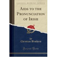 AIDS to the Pronunciation of Irish (Classic Reprint) Paperback Book