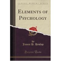 Elements of Psychology (Classic Reprint) James H Hyslop Paperback Book