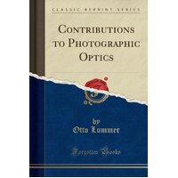 Contributions to Photographic Optics (Classic Reprint) Paperback Book