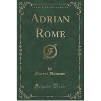 Adrian Rome (Classic Reprint) Ernest Dowson Paperback Book