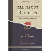All about Broilers, and Market Poultry Generally (Classic Reprint) Paperback