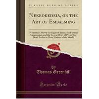 Nekrokedeia, or the Art of Embalming Thomas Greenhill Paperback Book