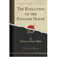 The Evolution of the English House (Classic Reprint) Paperback Book