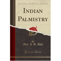 Indian Palmistry (Classic Reprint) Mrs J. B. Dale Paperback Book