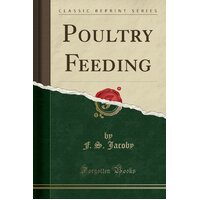 Poultry Feeding (Classic Reprint) F S Jacoby Paperback Book