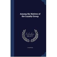 Among the Natives of the Loyalty Group - E Hadfield