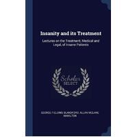 Insanity and Its Treatment Hardcover Book