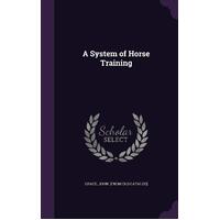 A System of Horse Training John [From Old Catalog] Grace Hardcover Book