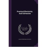 Practical Electricity, and Galvanism Hardcover Book