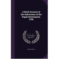 A Brief Account of the Subversion of the Papal Government, 1798 Hardcover