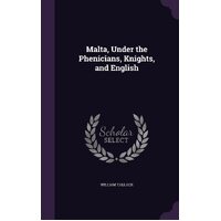 Malta, Under the Phenicians, Knights, and English - William Tallack
