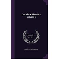 Canada in Flanders Volume 1 - Max Aitken Beaverbrook