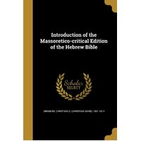 Introduction of the Massoretico-critical Edition of the Hebrew Bible - Christian D. (Christian David) Ginsburg