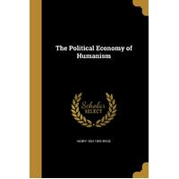 The Political Economy of Humanism - Henry 1834-1909 Wood