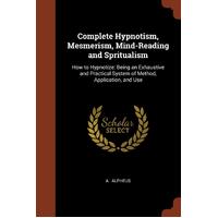Complete Hypnotism, Mesmerism, Mind-Reading and Spritualism Paperback Book