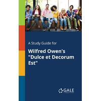 A Study Guide for Wilfred Owen's Dulce Et Decorum Est Paperback Book