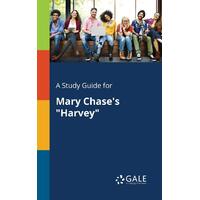 A Study Guide for Mary Chase's Harvey Cengage Learning Gale Paperback Book