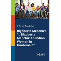A Study Guide for Rigoberta Menchu's I, Rigoberta Menchu Paperback Book