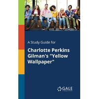 A Study Guide for Charlotte Perkins Gilman's Yellow Wallpaper Paperback Book