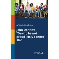 A Study Guide for John Donne's "Death, Be Not Proud (Holy Sonnet 10)"