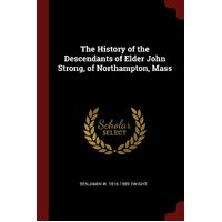 The History of the Descendants of Elder John Strong, of Northampton, Mass - Benjamin W. 1816-1889 Dwight