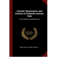Cartolai, Illuminators, and Printers in Fifteenth-century Italy: The Evidence of The Ripoli Press - Mary A Rouse