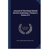 Journal Of The Royal United Service Institution, Volume 2, Issues 5-8 - Royal United Service Institution