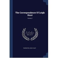 The Correspondence Of Leigh Hunt; Volume 1 - Thornton Leigh Hunt