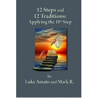 12 STEPS & 12 TRADITIONS: Applying the 11th STEP - Luke Amato
