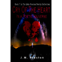 Cry Of The Heart In A Poetic Universe -J.M. Preston Poetry Book