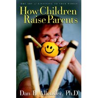 How Children Raise Parents: The Art of Listening to Your Family Paperback