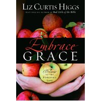 Embrace Grace: Welcome to the Forgiven Life Liz Curtis Higgs Hardcover Novel