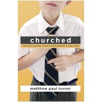 Churched: One Kid's Journey Toward God Despite a Holy Mess Hardcover Book