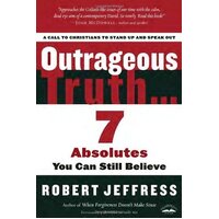 Outrageous Truth...: Seven Absolutes you Can Still Believe Paperback Book