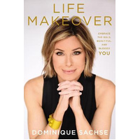 Life Makeover: Embrace the Bold, Beautiful, and Blessed You - Dominique Sachse