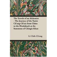 The Travels of an Alchemist - The Journey of the Taoist Ch'ang-Ch'un From China to the Hindukush at the Summons of Chingiz Khan Book