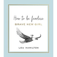 Brave New Girl: How to be Fearless -Lou Hamilton Health & Wellbeing Book