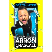 See Ya Later: The World According to Arron Crascall - Biography Book