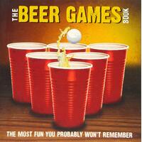 The Beer Games Book: The Most Fun You Probably Won't Remember Paperback Book